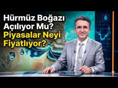 Hürmüz Boğazı Açılıyor Mu? Piyasalar Neyi Fiyatlıyor?