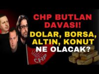 CHP BUTLAN DAVASI! DOLAR, BORSA, ALTIN, KONUT NE OLACAK?
