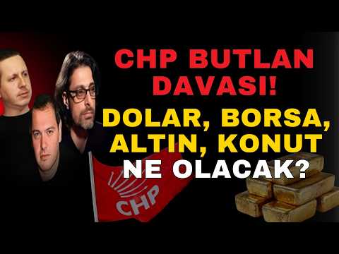 CHP BUTLAN DAVASI! DOLAR, BORSA, ALTIN, KONUT NE OLACAK?
