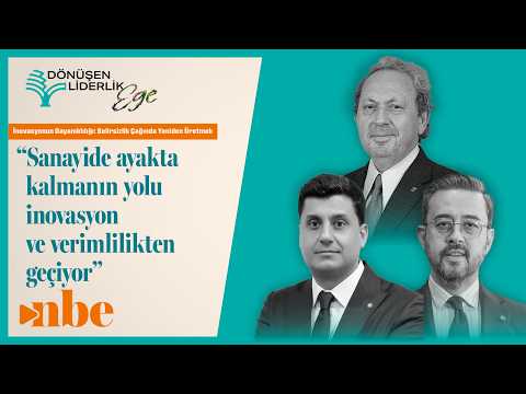 “Sanayide Ayakta Kalma Yolu İnovasyon ve Verimlilikten Geçiyor” | Dönüşen Liderlik Zirvesi Ege