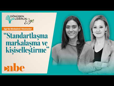"Başarının Üç Sütunu: Standartlaşma, Markalaşma ve Kişiselleştirme" | Dönüşen Liderlik Zirvesi Ege