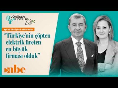"Türkiye’nin Çöpten Elektrik Üreten En Büyük Firması Olduk" Dönüşen Liderlik Zirvesi Ege