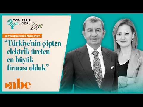 "Türkiye’nin Çöpten Elektrik Üreten En Büyük Firması Olduk" Dönüşen Liderlik Zirvesi Ege