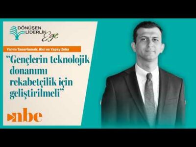 "Gençlerin Teknolojik Donanımı Rekabetçilik İçin Geliştirilmeli" | Dönüşen Liderlik Zirvesi Ege