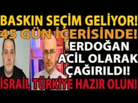 BASKIN SEÇİM GELİYOR! ERDOĞAN ACİL OLARAK ÇAĞIRILDI! 45 GÜN İÇERİSİNDE! İSRAİL TÜRKİYE HAZIR OLUN!