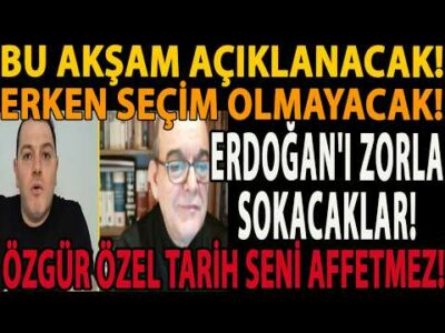 BU AKŞAM AÇIKLANACAK! ERKEN SEÇİM OLMAYACAK! ERDOĞAN'I ZORLA SOKACAKLAR! ÖZGÜR ÖZEL TARİH AFFETMEZ!