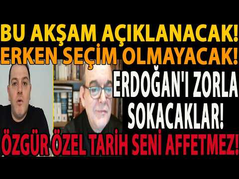 BU AKŞAM AÇIKLANACAK! ERKEN SEÇİM OLMAYACAK! ERDOĞAN'I ZORLA SOKACAKLAR! ÖZGÜR ÖZEL TARİH AFFETMEZ!
