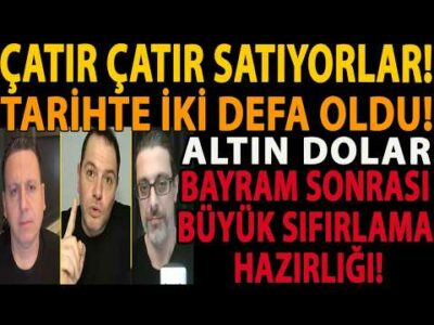 ÇATIR ÇATIR SATIYORLAR! ALTIN DOLAR TARİHTE İKİ DEFA OLDU! BAYRAM SONRASI BÜYÜK SIFIRLAMA HAZIRLIĞI!