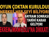 OYUN ÇOKTAN KURULDU! HERKES HER ŞEYİ BİLİYOR! BAYRAM SONRASI TARİHİ KARAR GELİYOR! EKREM İMAMOĞLU