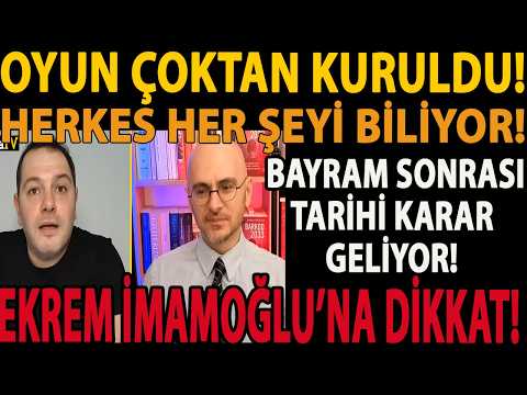 OYUN ÇOKTAN KURULDU! HERKES HER ŞEYİ BİLİYOR! BAYRAM SONRASI TARİHİ KARAR GELİYOR! EKREM İMAMOĞLU