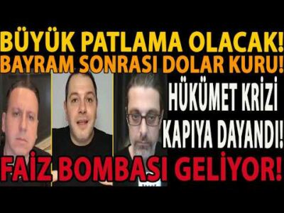 BÜYÜK PATLAMA OLACAK! HÜKÜMET KRİZİ KAPIYA DAYANDI! FAİZ BOMBASI GELİYOR! BAYRAM SONRASI DOLAR KURU!