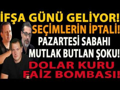İFŞA GÜNÜ GELİYOR! SEÇİMLERİN İPTALİ! PAZARTESİ SABAHI MUTLAK BUTLAN ŞOKU! DOLAR KURU FAİZ BOMBASI!