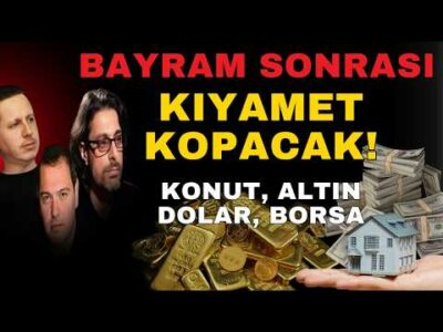BAYRAM SONRASI KIYAMET KOPACAK! KONU, ALTIN, DOLAR, BORSA