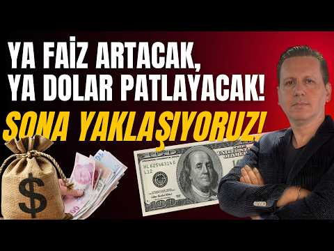 YA FAİZ ARTACAK, YA DOLAR PATLAYACAK! SONA YAKLAŞIYORUZ!