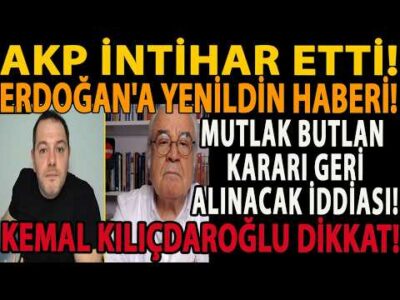 AKP İNTİHAR ETTİ! ERDOĞAN'A YENİLDİN HABERİ! MUTLAK BUTLAN KARARINI GERİ ALACAK! KEMAL KILIÇDAROĞLU!
