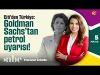 Citi'den Türkiye, Goldman Sachs'tan Petrol Uyarısı! | Paranın İzinde | 05 Mayıs | Serap Durusoy