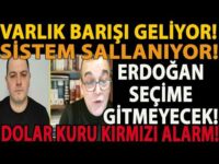 VARLIK BARIŞI GELİYOR! ERDOĞAN SEÇİME GİTMEYECEK! SİSTEM SALLANIYOR! DOLAR KURU KIRMIZI ALARM!