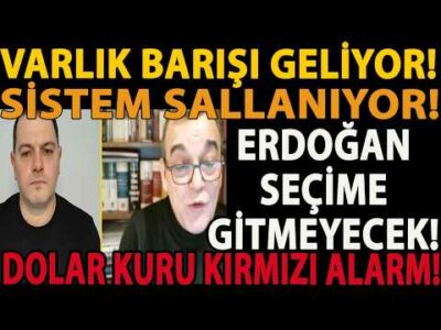 VARLIK BARIŞI GELİYOR! ERDOĞAN SEÇİME GİTMEYECEK! SİSTEM SALLANIYOR! DOLAR KURU KIRMIZI ALARM!