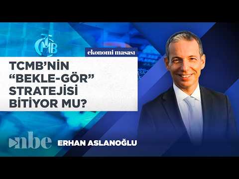 Olağanüstü Koşullarda Yeni Senaryo: TCMB'nin "Bekle-Gör" Stratejisi Bitiyor mu? | Erhan Aslanoğlu