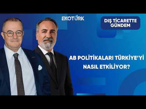 Türkiye–AB İlişkilerinde Son Gelişmeler | Dış Ticarette Gündem