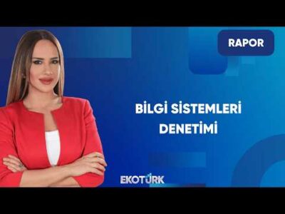 Bilgi Sistemleri Denetimi Neden Önemli? | Rapor