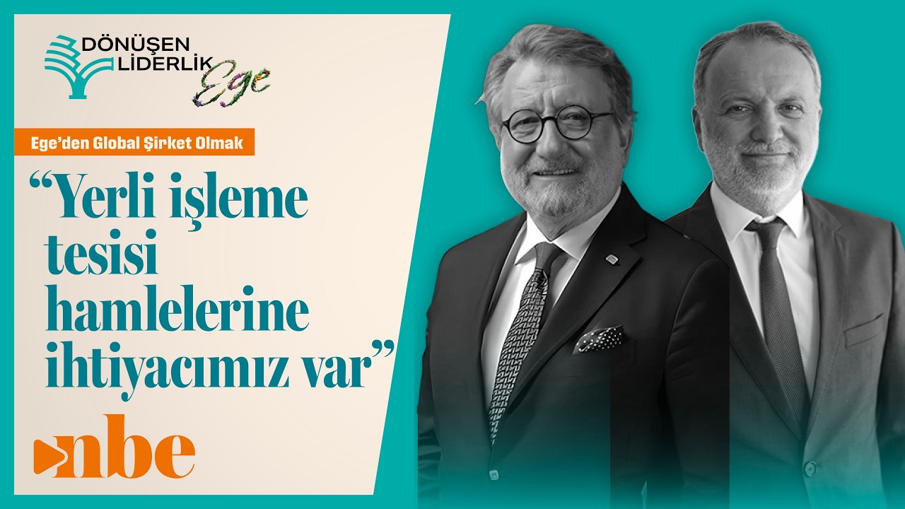 "Yerli İşleme Tesisi Hamlelerine İhtiyacımız Var" | Dönüşen Liderlik Zirvesi Ege