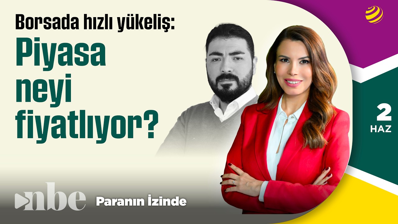 Borsada Hızlı Yükseliş: Neyi Fiyatlıyor? | Soner Kuru | Paranın İzinde | 02 Haziran