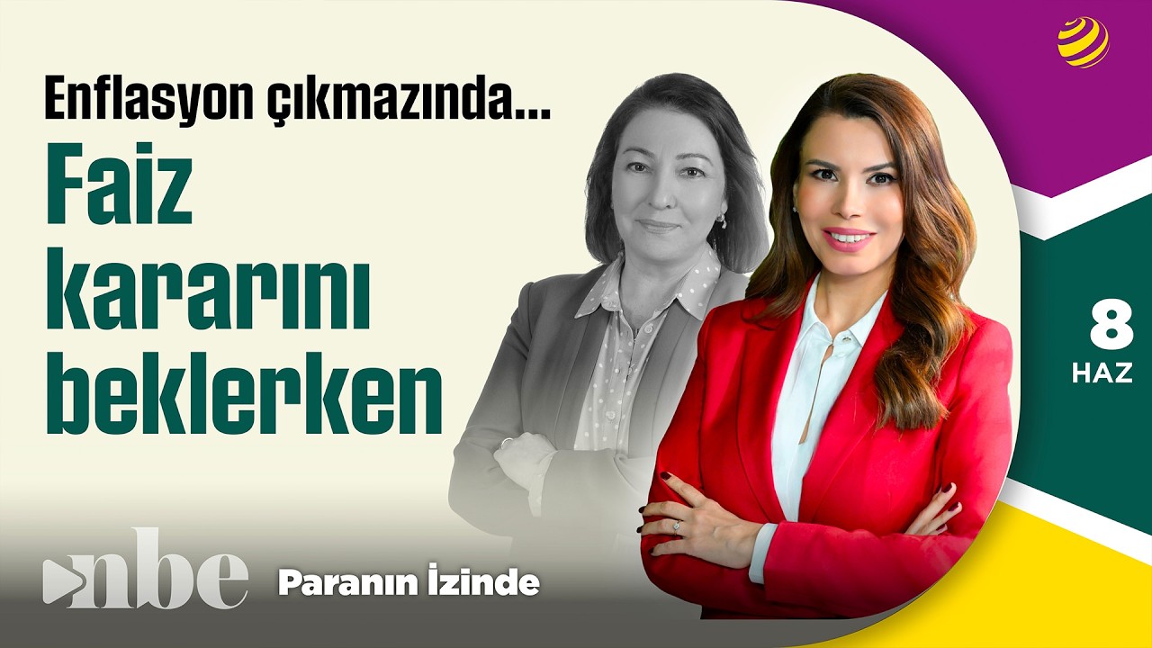 Enflasyon Çıkmazında Faiz Kararını Beklerken! | Binhan Elif Yılmaz | Paranın İzinde | 08 Haziran