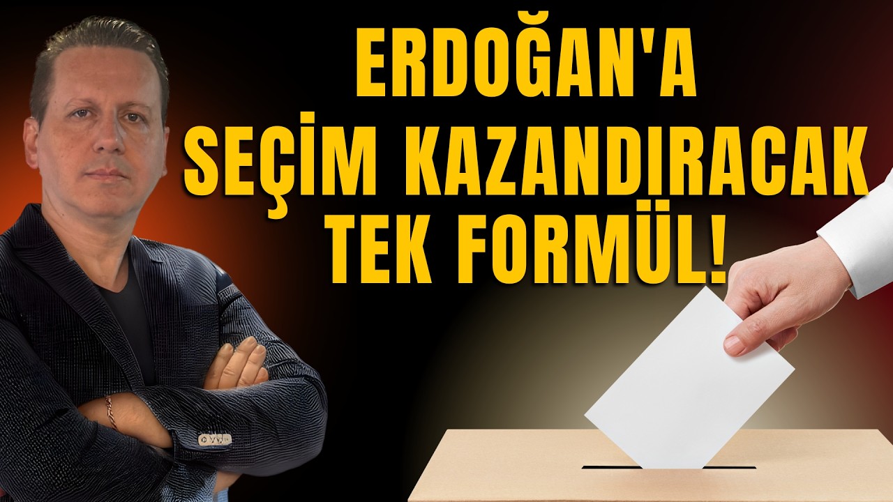 ERDOĞAN'A SEÇİM KAZANDIRACAK TEK BİR YOL VAR!