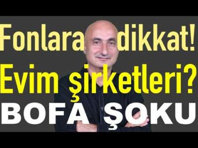 Fonlara dikkat! | Evim şirketleri? | Altın neden düştü? | BofA'nın şok satışı