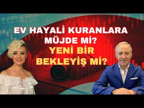 EV HAYALİ KURANLARA MÜJDE Mİ? YENİ BİR BEKLEYİŞ Mİ?
