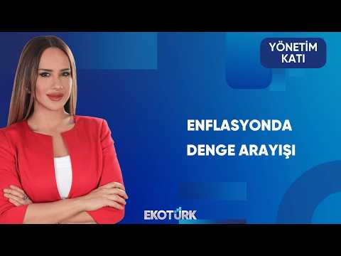 Enflasyonda Denge Arayışı Sürüyor | Yönetim Katı