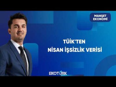 TÜİK Nisan İşsizlik Rakamlarını Açıkladı | Manşet Ekonomi