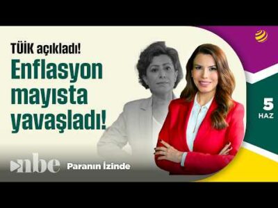 Enflasyon Mayıs’ta Yavaşladı! | Serap Durusoy | Paranın İzinde | 05 Haziran