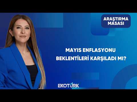 Mayıs Ayı Enflasyonu Beklentilere Paralel Mi? | Araştırma Masası