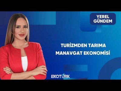 Manavgat'ta Turizm, Tarım ve Ticaret Gündemi | Yerel Gündem