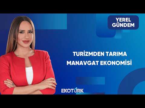 Manavgat'ta Turizm, Tarım ve Ticaret Gündemi | Yerel Gündem