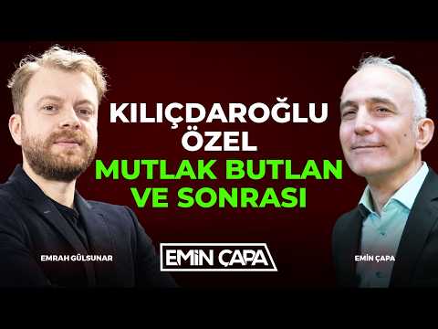 Kılıçdaroğlu - Özel Mutlak Butlan Ve Sonrası I Emin Çapa & Emrah Gülsunar