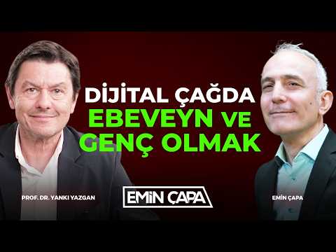 Dijital Çağda Ebeveyn ve Genç Olmak | Prof. Dr. Yankı Yazgan & Emin Çapa