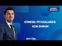 Küresel Piyasalarda Bugün Hangi Gelişmeler Öne Çıkıyor? | Manşet Ekonomi