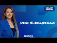 SPK'nın Yeni Kararı Piyasaları Nasıl Etkileyecek? | Beklenti Raporu