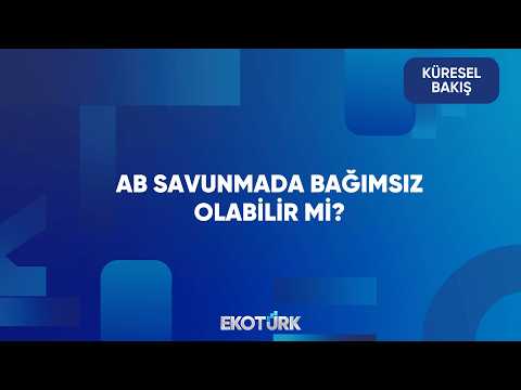 AB, ABD’ye Askeri Bağımlılığı Azaltabilir mi? | Küresel Bakış