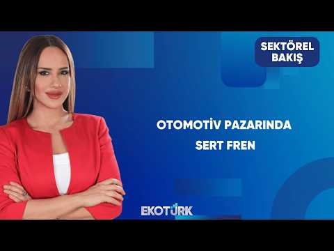 Otomotiv Pazarındaki Yavaşlama Geçici Mi Kalıcı Mı? | Sektörel Bakış