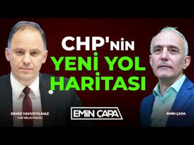 CHP'nin Yol Haritası | Deniz Yavuzyılmaz & Emin Çapa