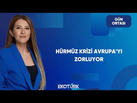 Hürmüz Krizi AB Stoklarını Baskılıyor | Gün Ortası