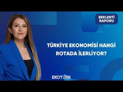 Türkiye Ekonomisinin Stratejik Hedefleri | Beklenti Raporu