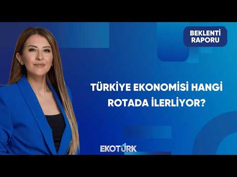 Türkiye Ekonomisinin Stratejik Hedefleri | Beklenti Raporu