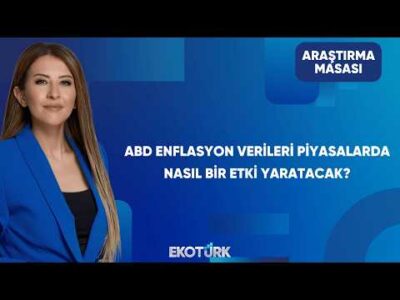 ABD Enflasyonu Piyasaların Rotasını Değiştirir mi? | Araştırma Masası