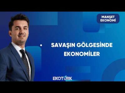 Savaş En Çok Hangi Ekonomileri Etkiliyor? | Manşet Ekonomi