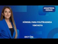 Küresel Para Politikasında Yön Ne Olacak? | Araştırma Masası